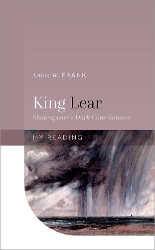 Cover image for King Lear: Shakespeare's Dark Consolations