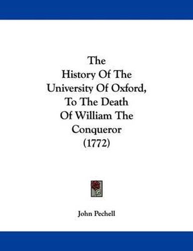 Cover image for The History of the University of Oxford, to the Death of William the Conqueror (1772)
