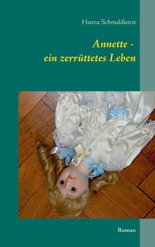 Cover image for Annette - ein zerruttetes Leben: Roman