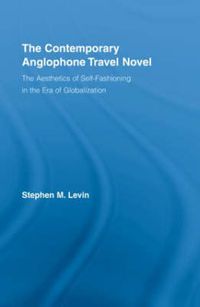 Cover image for The Contemporary Anglophone Travel Novel: The Aesthetics of Self-Fashioning in the Era of Globalization