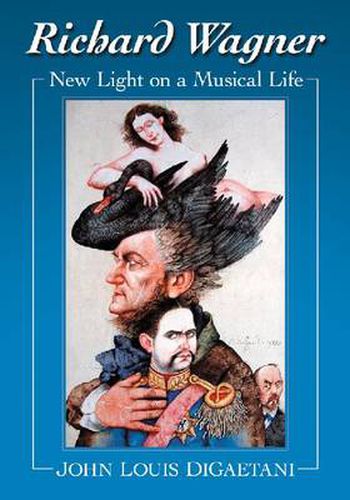 Richard Wagner: New Light on a Musical Life