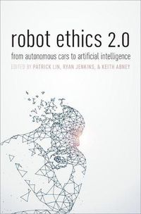 Cover image for Robot Ethics 2.0: From Autonomous Cars to Artificial Intelligence