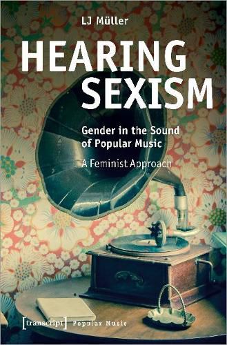 Cover image for Hearing Sexism: Gender in the Sound of Popular Music. A Feminist Approach