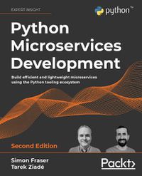 Cover image for Python Microservices Development: Build efficient and lightweight microservices using the Python tooling ecosystem, 2nd Edition