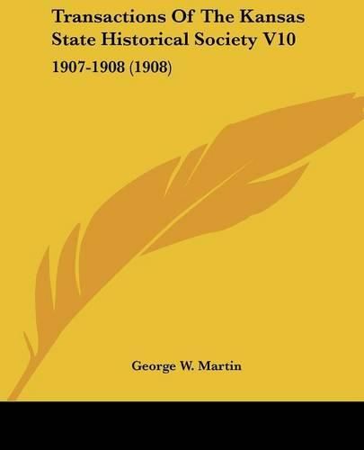 Transactions of the Kansas State Historical Society V10: 1907-1908 (1908)