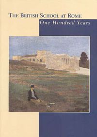 Cover image for The British School at Rome: One Hundred Years