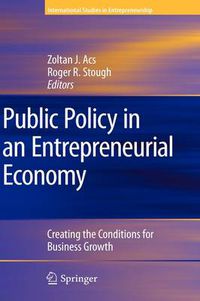 Cover image for Public Policy in an Entrepreneurial Economy: Creating the Conditions for Business Growth