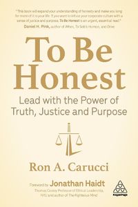 Cover image for To Be Honest: Lead with the Power of Truth, Justice and Purpose