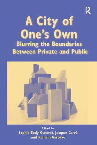 Cover image for A City of One's Own: Blurring the Boundaries Between Private and Public
