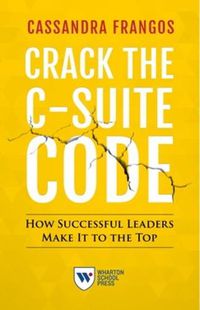 Cover image for Crack the C-Suite Code: How Successful Leaders Make It to the Top