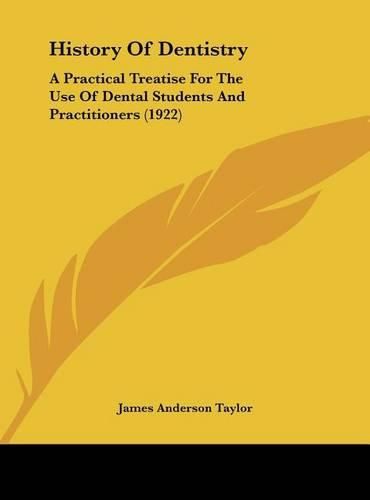 Cover image for History of Dentistry: A Practical Treatise for the Use of Dental Students and Practitioners (1922)