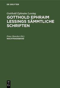 Cover image for Gotthold Ephraim Lessing: Gotthold Ephraim Lessings Sammtliche Schriften. Nachtragsband