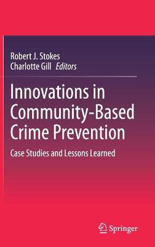 Innovations in Community-Based Crime Prevention: Case Studies and Lessons Learned