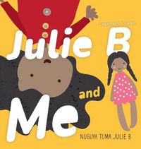 Cover image for Julie B and Me Nuguya tuma Julie B: Bilingual Children's Book - English Garifuna