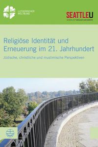 Cover image for Religiose Identitat Und Erneuerung Im 21. Jahrhundert: Judische, Christliche Und Muslimische Perspektiven