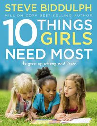 Cover image for 10 Things Girls Need Most: To Grow Up Strong and Free
