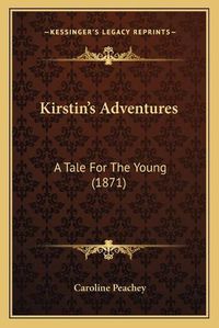 Cover image for Kirstinacentsa -A Centss Adventures: A Tale for the Young (1871)