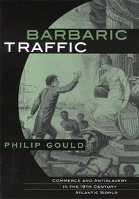 Cover image for Barbaric Traffic: Commerce and Antislavery in the Eighteenth-Century Atlantic World