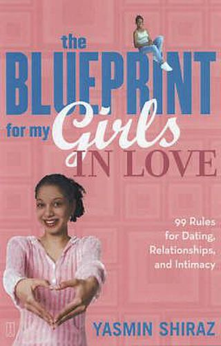 The Blueprint For My Girls In Love: 99 Rules for Dating, Relationships and Intimacy