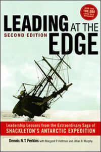 Cover image for Leading at The Edge: Leadership Lessons from the Extraordinary Saga of Shackleton's Antarctic Expedition