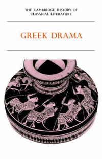 Cover image for The Cambridge History of Classical Literature: Volume 1, Greek Literature, Part 2, Greek Drama