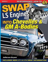 Cover image for Swap LS Engines into Chevelles & GM A-Bodies: 1964-1972