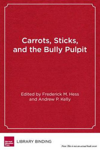 Cover image for Carrots, Sticks and the Bully Pulpit: Lessons from a Half-Century of Federal Efforts to Improve America's Schools