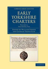 Cover image for Early Yorkshire Charters: Volume 6, The Paynel Fee