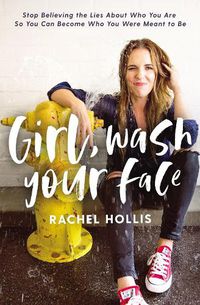 Cover image for Girl, Wash Your Face: Stop Believing the Lies About Who You Are so You Can Become Who You Were Meant to Be