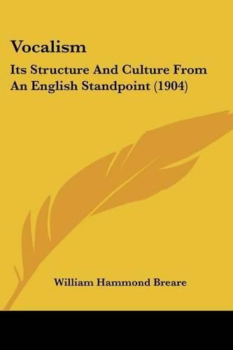 Vocalism: Its Structure and Culture from an English Standpoint (1904)