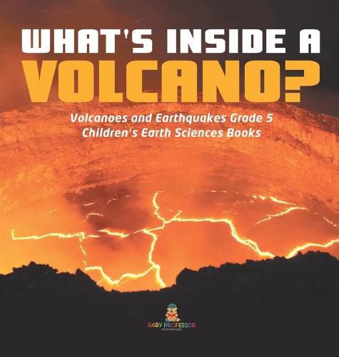 Cover image for What's Inside a Volcano? Volcanoes and Earthquakes Grade 5 Children's Earth Sciences Books