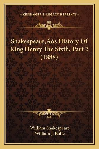 Shakespearea Acentsacentsa A-Acentsa Acentss History of King Henry the Sixth, Part 2 (1888)