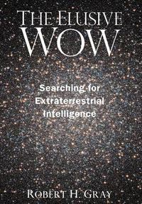 Cover image for The Elusive Wow: Searching for Extraterrestrial Intelligence