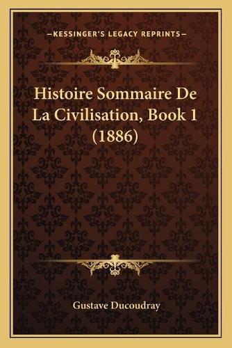 Histoire Sommaire de La Civilisation, Book 1 (1886)