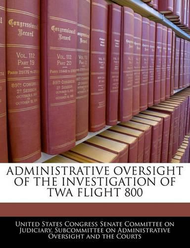 Administrative Oversight of the Investigation of TWA Flight 800