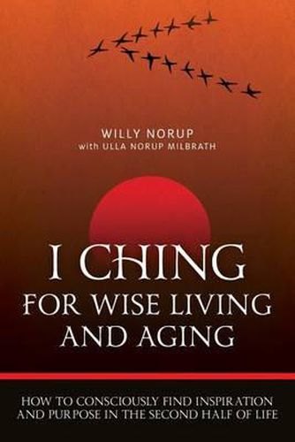 Cover image for I Ching For Wise Living And Aging: How to consciously find inspiration and purpose in the second half of life