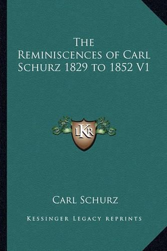 Cover image for The Reminiscences of Carl Schurz 1829 to 1852 V1