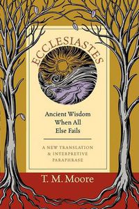 Cover image for Ecclesiastes: Ancient Wisdom When All Else Fails