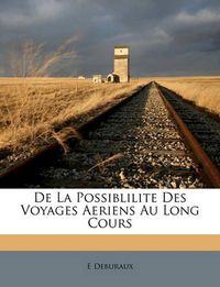 Cover image for de La Possiblilite Des Voyages Aeriens Au Long Cours