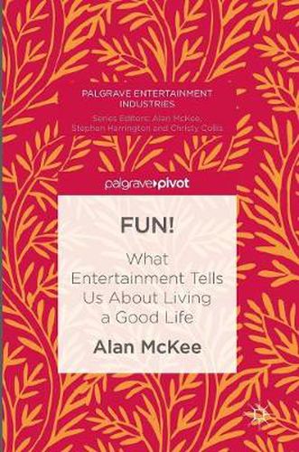 Cover image for FUN!: What Entertainment Tells Us About Living a Good Life