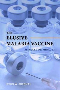 Cover image for The Elusive Malaria Vaccine: Miracle or Mirage?