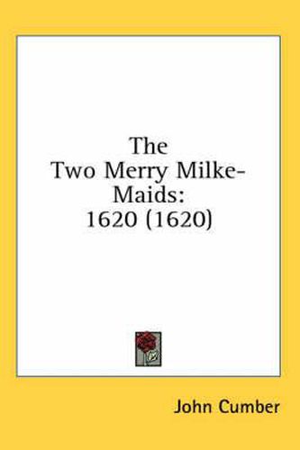 Cover image for The Two Merry Milke-Maids: 1620 (1620)