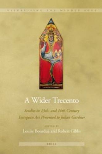 A Wider Trecento: Studies in 13th- and 14th-Century European Art Presented to Julian Gardner