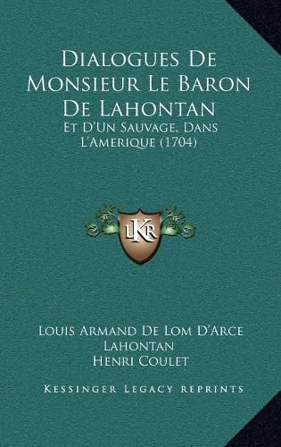 Dialogues de Monsieur Le Baron de Lahontan: Et D'Un Sauvage, Dans L'Amerique (1704)