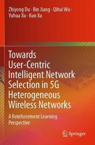 Cover image for Towards User-Centric Intelligent Network Selection in 5G Heterogeneous Wireless Networks: A Reinforcement Learning Perspective