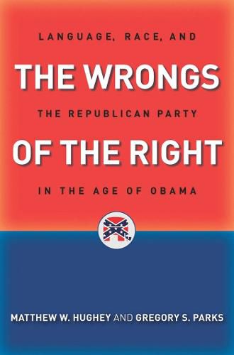 The Wrongs of the Right: Language, Race, and the Republican Party in the Age of Obama