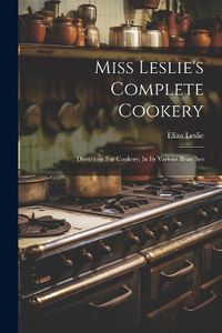 Cover image for Miss Leslie's Complete Cookery