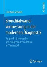 Cover image for Bronchialwandvermessung in Der Modernen Diagnostik: Vergleich Histologischer Und Bildgebender Verfahren Im Tierversuch