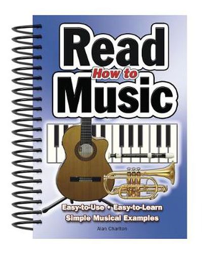 Cover image for How To Read Music: Easy-to-Use, Easy-to-Learn; Simple Musical Examples