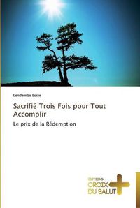 Cover image for Sacrifie trois fois pour tout accomplir